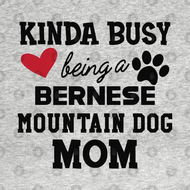 Bernese mountain dog - Kinda busy is being a bernese mountain dog mom by KC Happy Shop